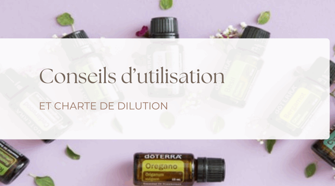 Les huiles essentielles : Conseils d’utilisation et charte de dilution